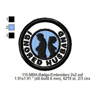 Ignored Husband Merit Adulting Badge Machine Embroidery Digitized Design Files