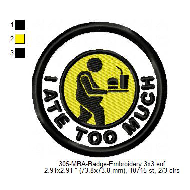 I Ate Too Much Merit Adulting Badge Machine Embroidery Digitized Design Files